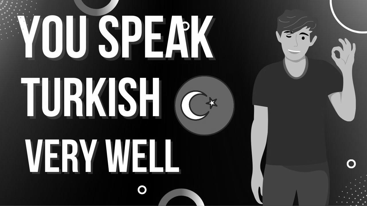 Learn Turkish – You Speak Turkish Very Well |  Be taught Turkish With Relaxation